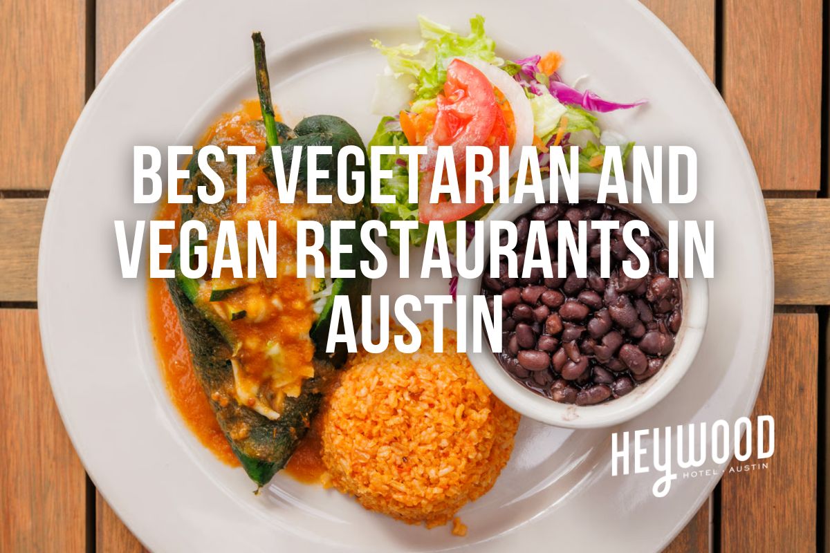 Heywood Hotel's guide to the best vegetarian and vegan restaurants in Austin