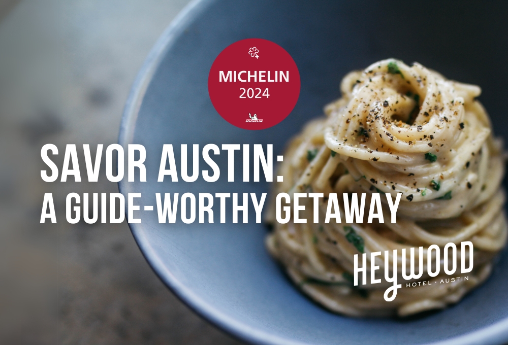 SAVOR AUSTIN: A Guide-Worthy Getaway at the Heywood Hotel