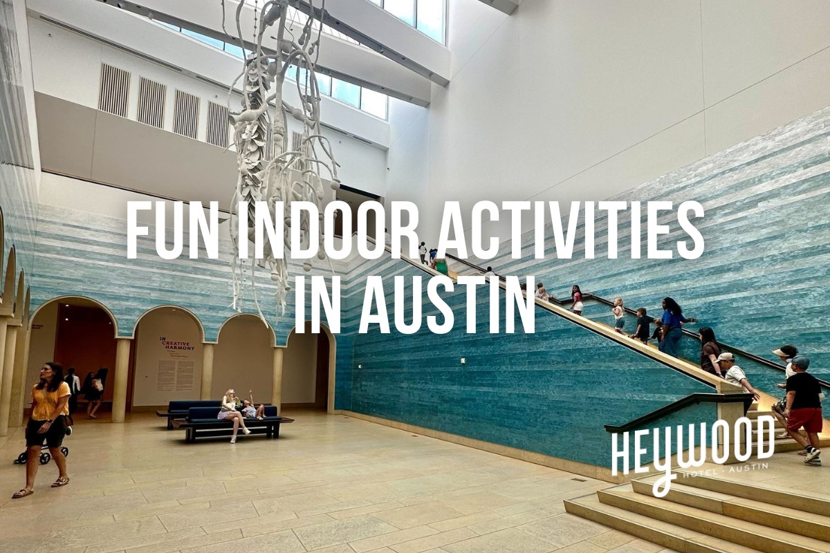 Fun indoor activities in Austin recommended by the Heywood Hotel