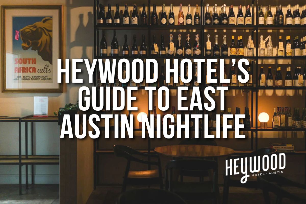 Heywood Hotel's Guide to East Austin Nightlife